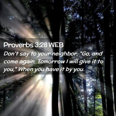 Picture 02 - Proverbs 3:28 WEB - Don't say to your neighbor, 