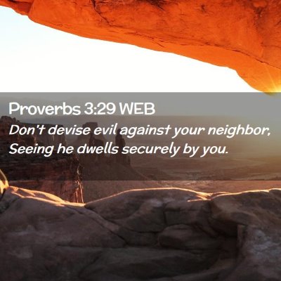 Picture 02 - Proverbs 3:29 WEB - Don't devise evil against your neighbor, Seeing - Bible Verse Picture