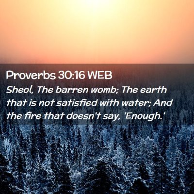 Picture 02 - Proverbs 30:16 WEB - Sheol, The barren womb; The earth that is not - Bible Verse Picture