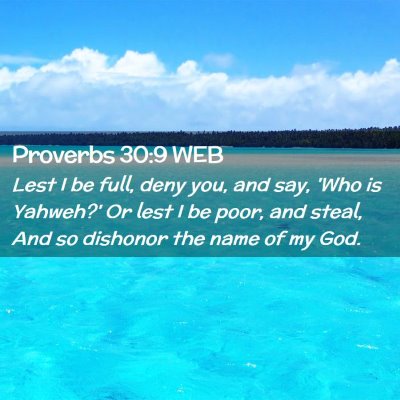 Picture 02 - Proverbs 30:9 WEB - Lest I be full, deny you, and say, 'Who is - Bible Verse Picture
