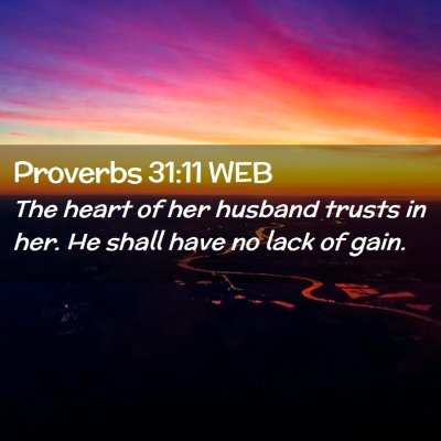 Picture 02 - Proverbs 31:11 WEB - The heart of her husband trusts in her. He shall - Bible Verse Picture