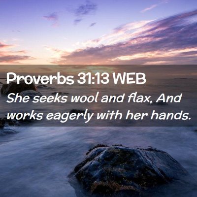 Picture 02 - Proverbs 31:13 WEB - She seeks wool and flax, And works eagerly with - Bible Verse Picture