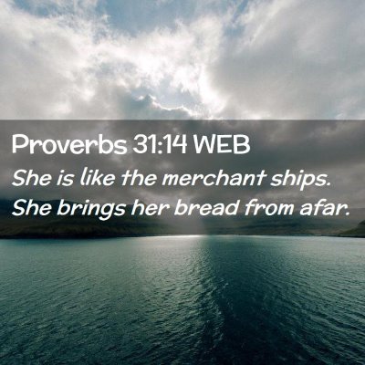 Picture 02 - Proverbs 31:14 WEB - She is like the merchant ships. She brings her - Bible Verse Picture