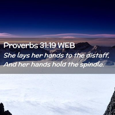 Picture 02 - Proverbs 31:19 WEB - She lays her hands to the distaff, And her hands - Bible Verse Picture