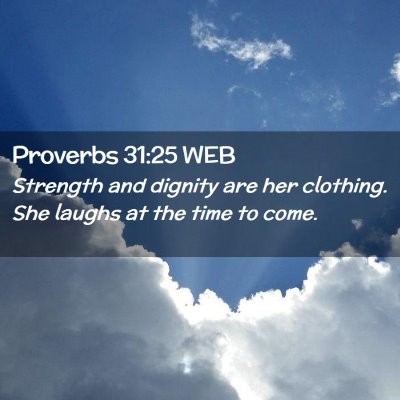 Picture 02 - Proverbs 31:25 WEB - Strength and dignity are her clothing. She laughs - Bible Verse Picture