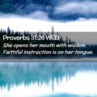 Picture 02 - Proverbs 31:26 WEB - She opens her mouth with wisdom. Faithful - Bible Verse Picture