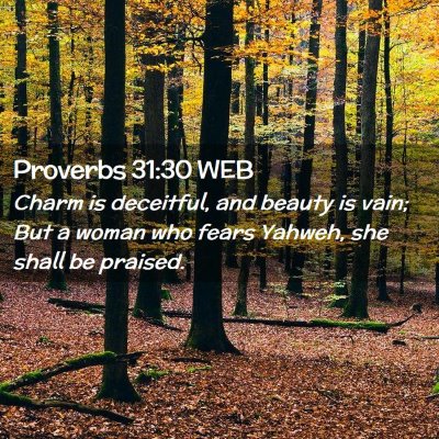 Picture 02 - Proverbs 31:30 WEB - Charm is deceitful, and beauty is vain; But a - Bible Verse Picture
