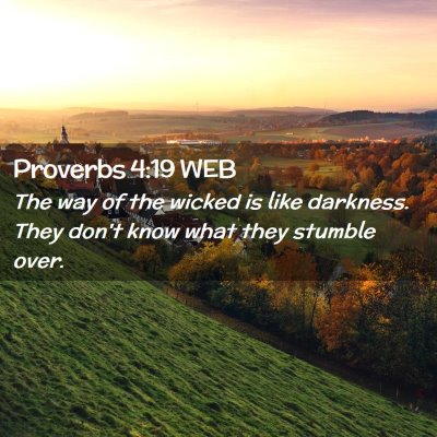 Picture 02 - Proverbs 4:19 WEB - The way of the wicked is like darkness. They - Bible Verse Picture