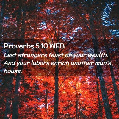 Picture 02 - Proverbs 5:10 WEB - Lest strangers feast on your wealth, And your - Bible Verse Picture