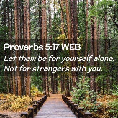 Picture 02 - Proverbs 5:17 WEB - Let them be for yourself alone, Not for strangers - Bible Verse Picture