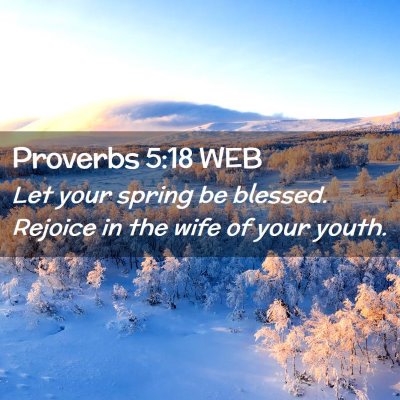 Picture 02 - Proverbs 5:18 WEB - Let your spring be blessed. Rejoice in the wife - Bible Verse Picture