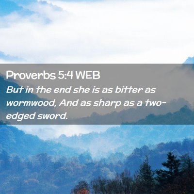 Picture 02 - Proverbs 5:4 WEB - But in the end she is as bitter as wormwood, And - Bible Verse Picture