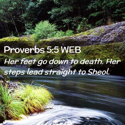 Picture 02 - Proverbs 5:5 WEB - Her feet go down to death. Her steps lead - Bible Verse Picture