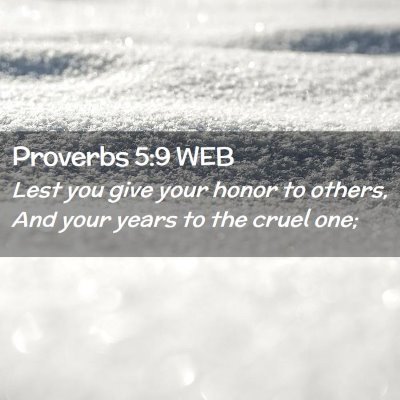 Picture 02 - Proverbs 5:9 WEB - Lest you give your honor to others, And your - Bible Verse Picture