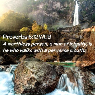 Picture 02 - Proverbs 6:12 WEB - A worthless person, a man of iniquity, Is he who - Bible Verse Picture
