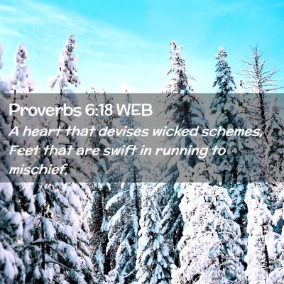 Picture 02 - Proverbs 6:18 WEB - A heart that devises wicked schemes, Feet that - Bible Verse Picture