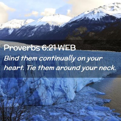 Picture 02 - Proverbs 6:21 WEB - Bind them continually on your heart. Tie them - Bible Verse Picture
