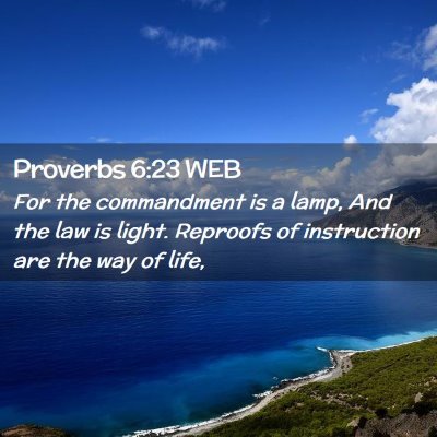 Picture 02 - Proverbs 6:23 WEB - For the commandment is a lamp, And the law is - Bible Verse Picture