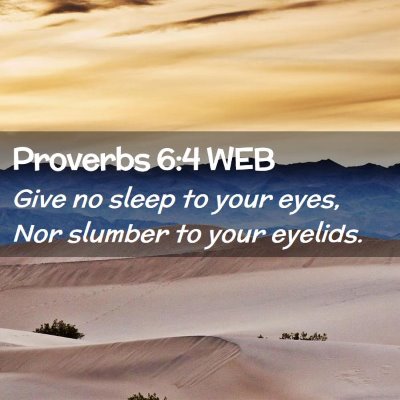 Picture 02 - Proverbs 6:4 WEB - Give no sleep to your eyes, Nor slumber to your - Bible Verse Picture