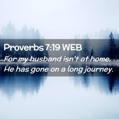 Picture 02 - Proverbs 7:19 WEB - For my husband isn't at home. He has gone on a - Bible Verse Picture