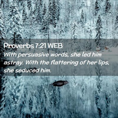 Picture 02 - Proverbs 7:21 WEB - With persuasive words, she led him astray. With - Bible Verse Picture