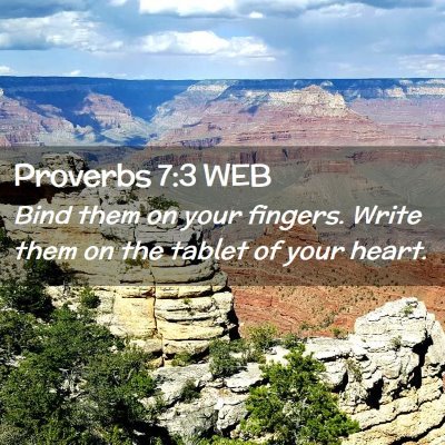 Picture 02 - Proverbs 7:3 WEB - Bind them on your fingers. Write them on the - Bible Verse Picture