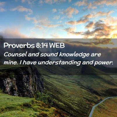 Picture 02 - Proverbs 8:14 WEB - Counsel and sound knowledge are mine. I have - Bible Verse Picture