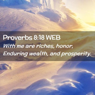 Picture 02 - Proverbs 8:18 WEB - With me are riches, honor, Enduring wealth, and - Bible Verse Picture