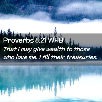 Picture 02 - Proverbs 8:21 WEB - That I may give wealth to those who love me. I - Bible Verse Picture