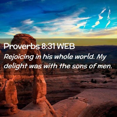 Picture 02 - Proverbs 8:31 WEB - Rejoicing in his whole world. My delight was with - Bible Verse Picture