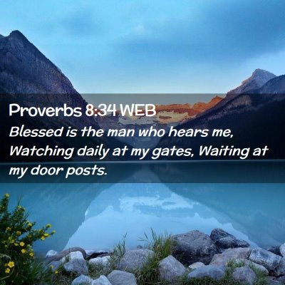 Picture 02 - Proverbs 8:34 WEB - Blessed is the man who hears me, Watching daily - Bible Verse Picture