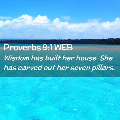 Picture 02 - Proverbs 9:1 WEB - Wisdom has built her house. She has carved out - Bible Verse Picture