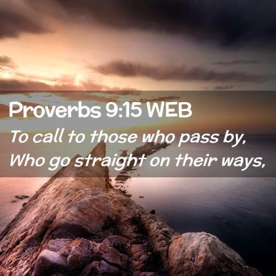 Picture 02 - Proverbs 9:15 WEB - To call to those who pass by, Who go straight on - Bible Verse Picture