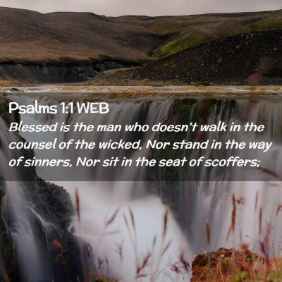 Picture 02 - Psalms 1:1 WEB - Blessed is the man who doesn't walk in the - Bible Verse Picture