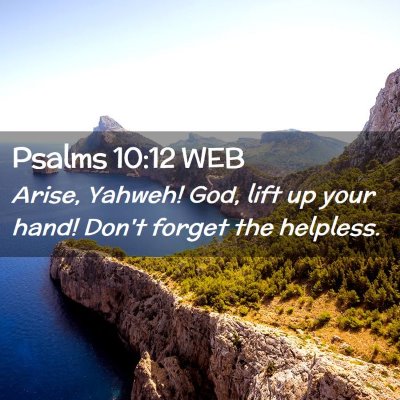 Picture 02 - Psalms 10:12 WEB - Arise, Yahweh! God, lift up your hand! Don't - Bible Verse Picture