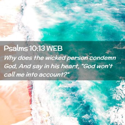 Picture 02 - Psalms 10:13 WEB - Why does the wicked person condemn God, And say - Bible Verse Picture