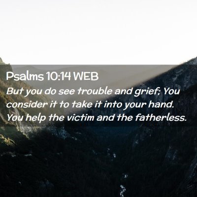 Picture 02 - Psalms 10:14 WEB - But you do see trouble and grief; You consider it - Bible Verse Picture
