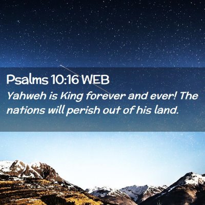 Picture 02 - Psalms 10:16 WEB - Yahweh is King forever and ever! The nations will - Bible Verse Picture