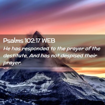 Picture 02 - Psalms 102:17 WEB - He has responded to the prayer of the destitute, - Bible Verse Picture