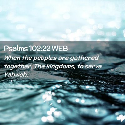 Picture 02 - Psalms 102:22 WEB - When the peoples are gathered together, The - Bible Verse Picture