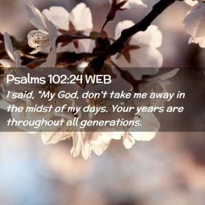Picture 02 - Psalms 102:24 WEB - I said, 