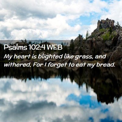 Picture 02 - Psalms 102:4 WEB - My heart is blighted like grass, and withered, - Bible Verse Picture
