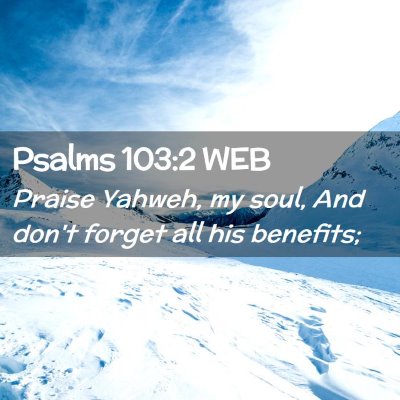 Picture 02 - Psalms 103:2 WEB - Praise Yahweh, my soul, And don't forget all his - Bible Verse Picture