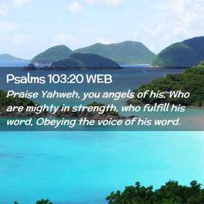 Picture 02 - Psalms 103:20 WEB - Praise Yahweh, you angels of his, Who are mighty - Bible Verse Picture