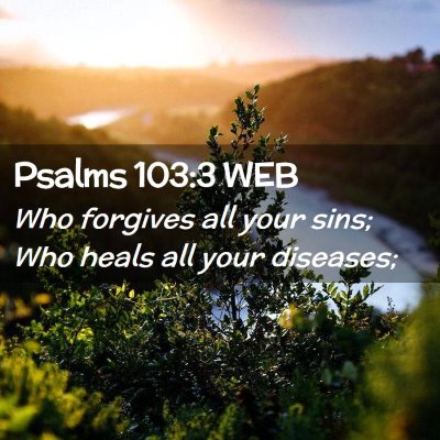 Picture 02 - Psalms 103:3 WEB - Who forgives all your sins; Who heals all your - Bible Verse Picture