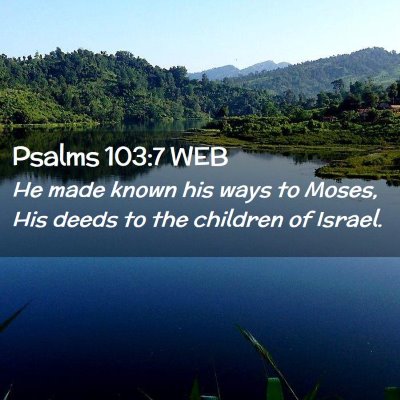 Picture 02 - Psalms 103:7 WEB - He made known his ways to Moses, His deeds to the - Bible Verse Picture