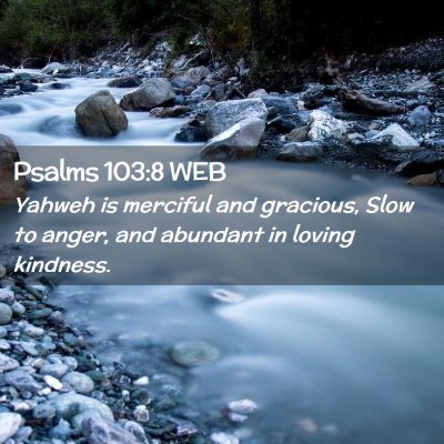 Picture 02 - Psalms 103:8 WEB - Yahweh is merciful and gracious, Slow to anger, - Bible Verse Picture