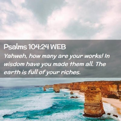 Picture 02 - Psalms 104:24 WEB - Yahweh, how many are your works! In wisdom have - Bible Verse Picture