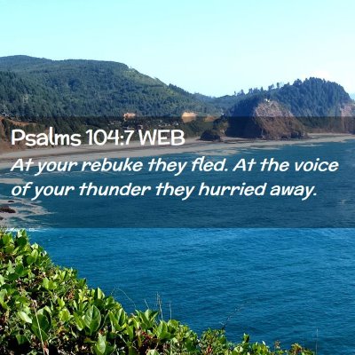 Picture 02 - Psalms 104:7 WEB - At your rebuke they fled. At the voice of your - Bible Verse Picture