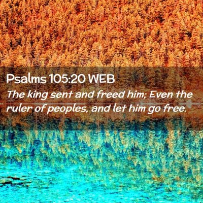 Picture 02 - Psalms 105:20 WEB - The king sent and freed him; Even the ruler of - Bible Verse Picture
